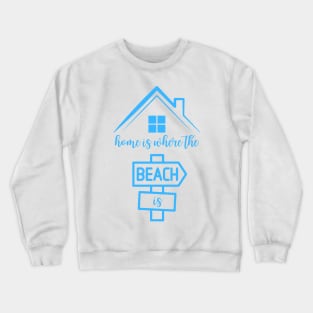 Home Is Where the Beach Is Crewneck Sweatshirt